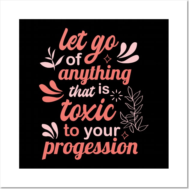 let go of anything that is toxic to your progression Wall Art by FIFTY CLOTH